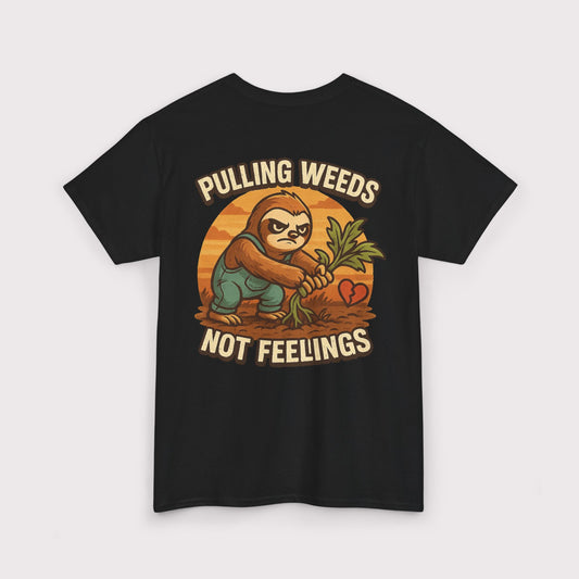 Pulling Weeds Not Feelings T-Shirt
