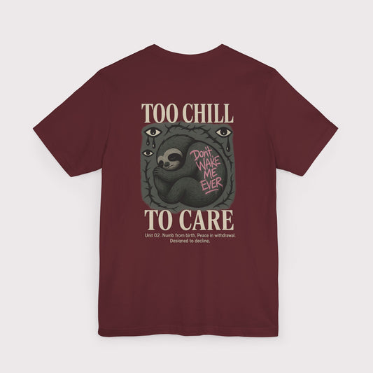 Too Chill To Care T-Shirt