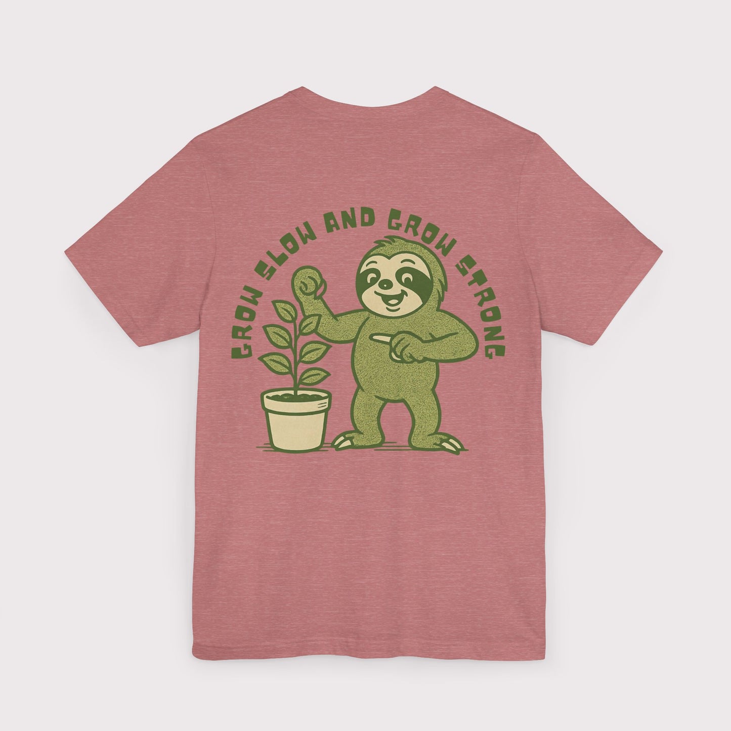 Grow Slow and Grow Strong TShirt