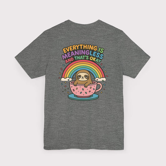 Everything Is Meaningless Sloth T-Shirt