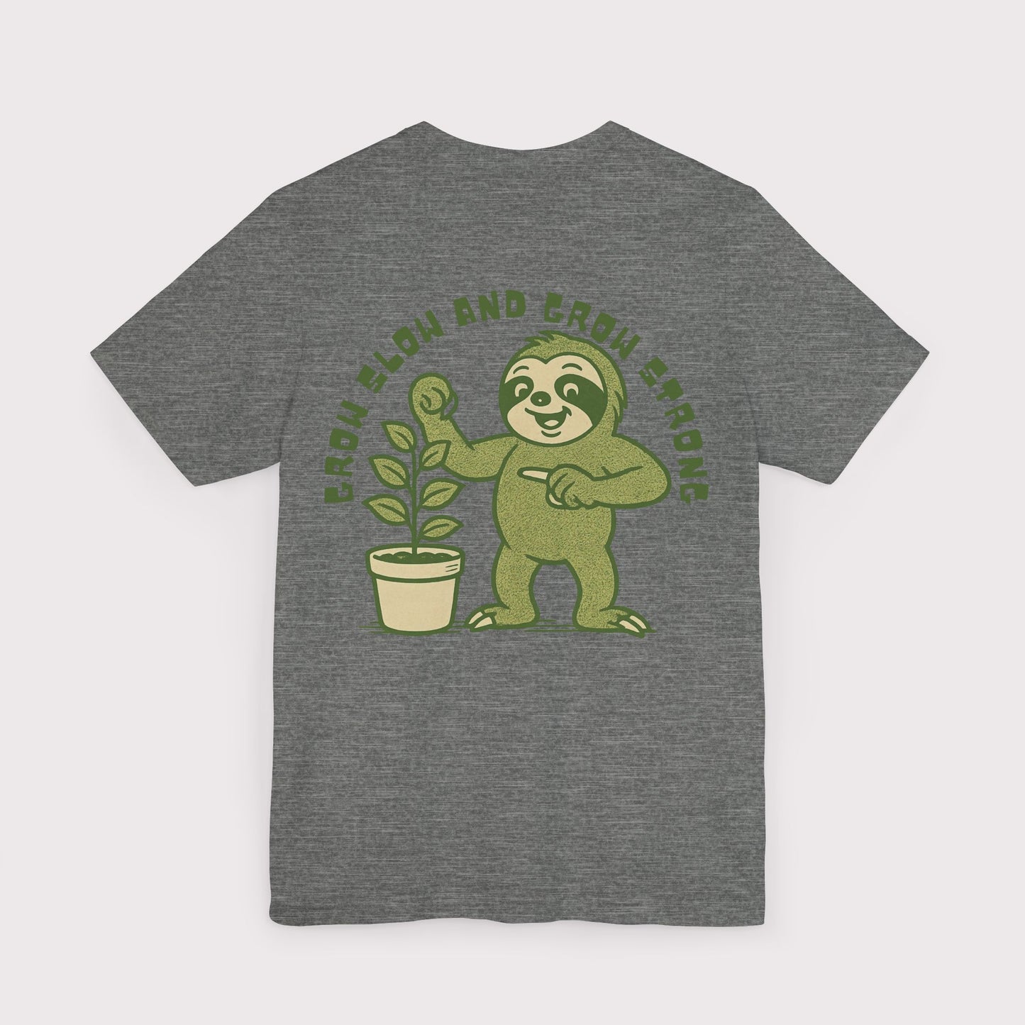 Grow Slow and Grow Strong TShirt