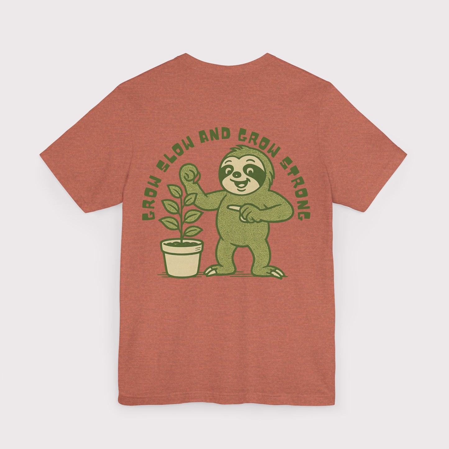 Grow Slow and Grow Strong TShirt