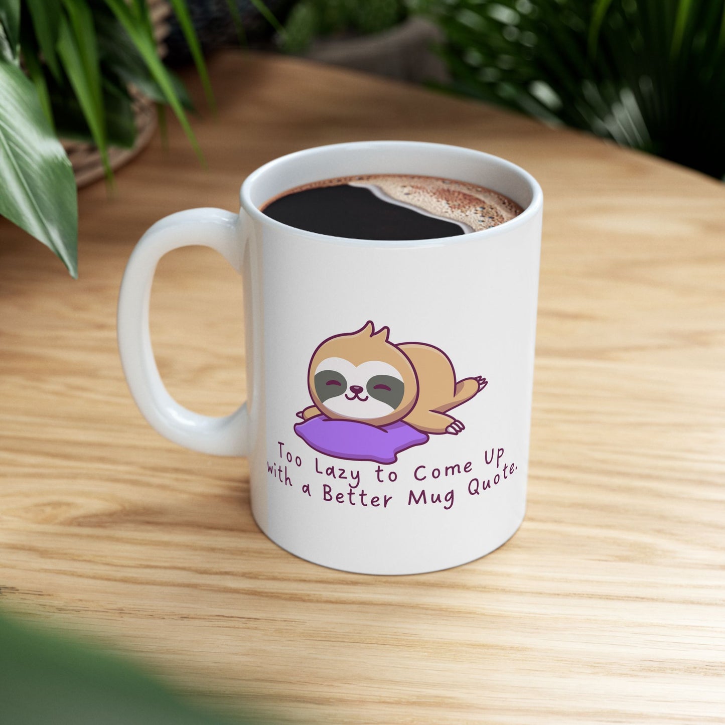 Sloth Mug – Too Lazy to Come Up with a Better Mug Quote