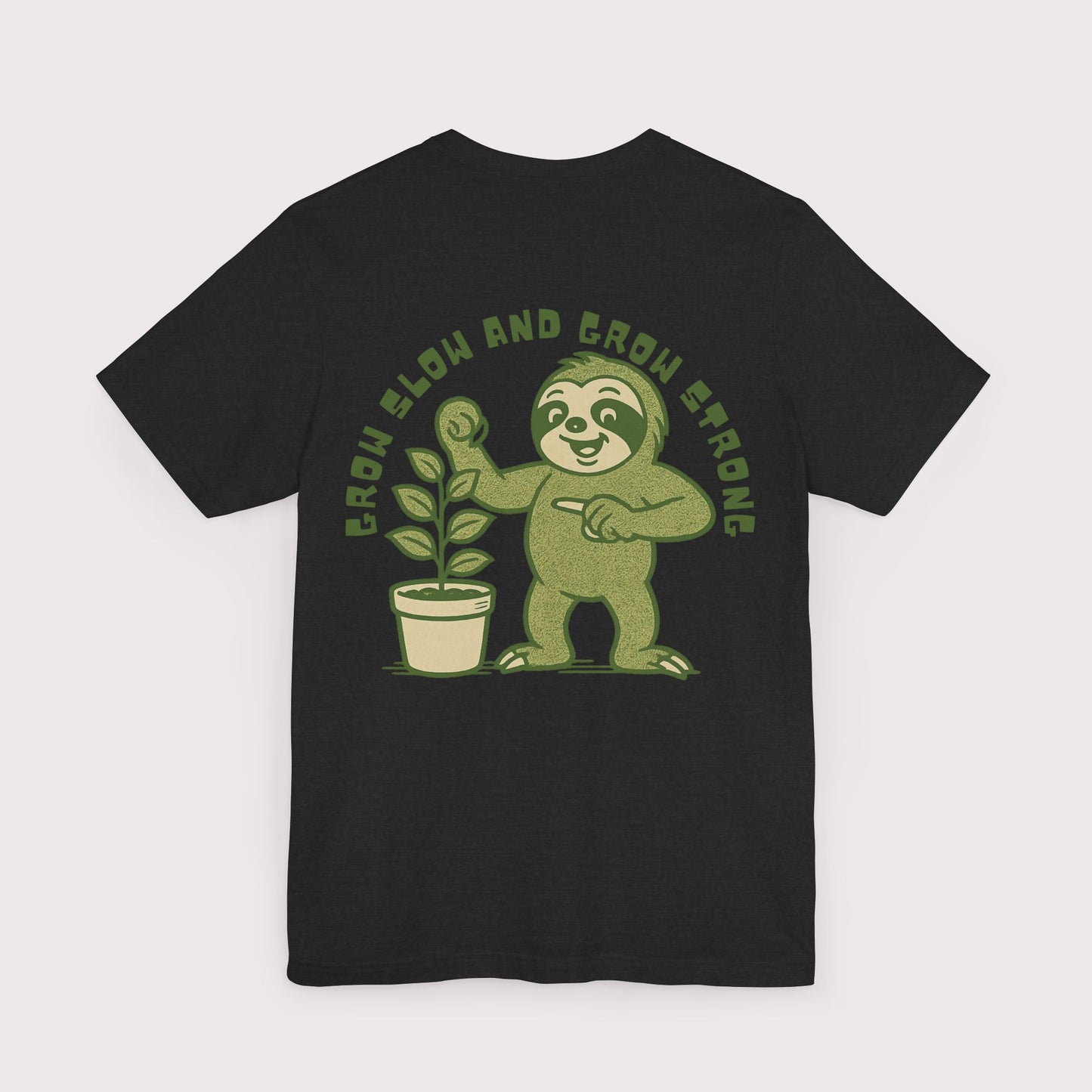 Grow Slow and Grow Strong TShirt