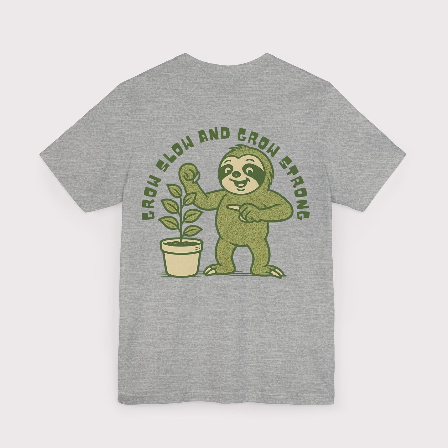 Grow Slow and Grow Strong TShirt