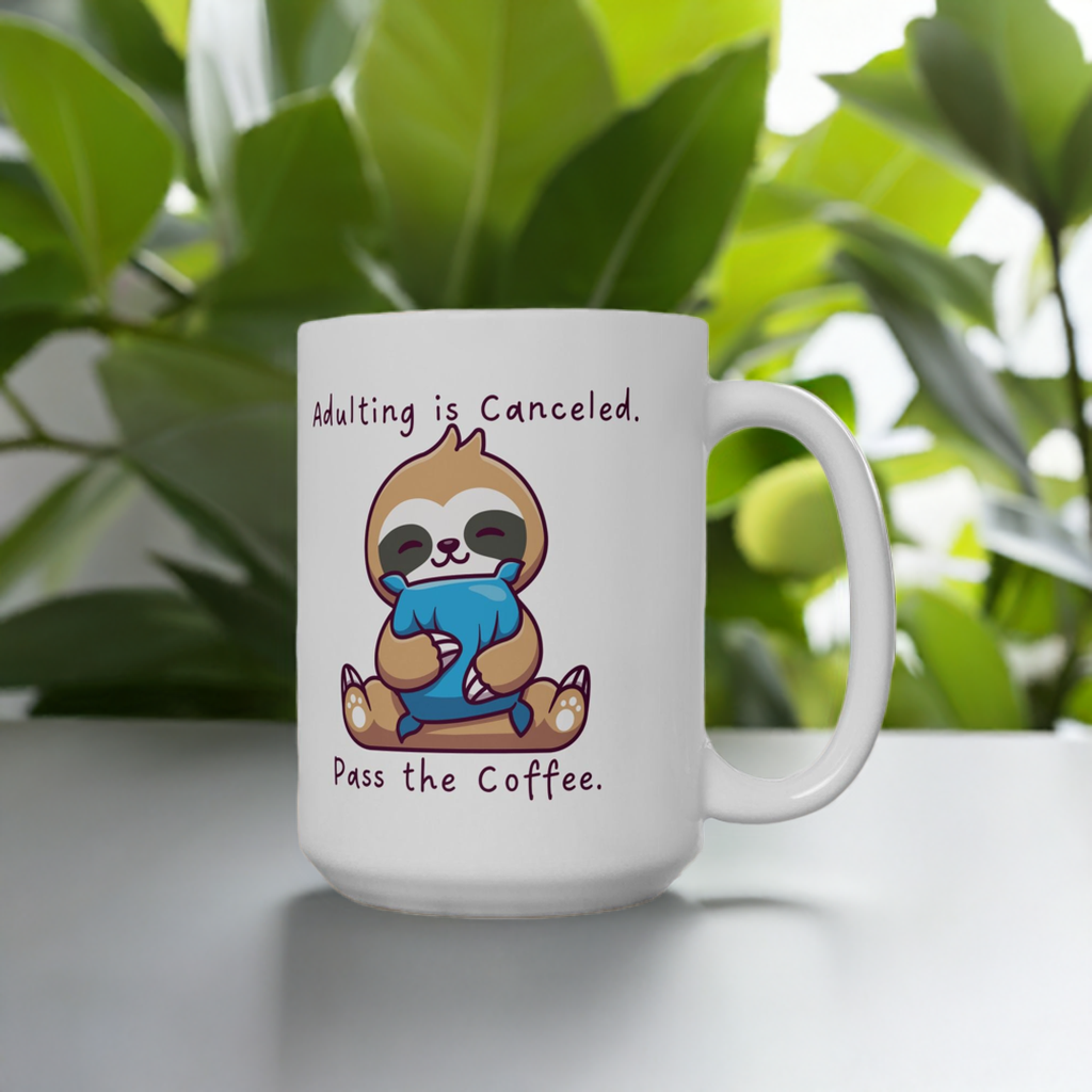 Sloth Mug – Adulting is Canceled. Pass the Coffee.