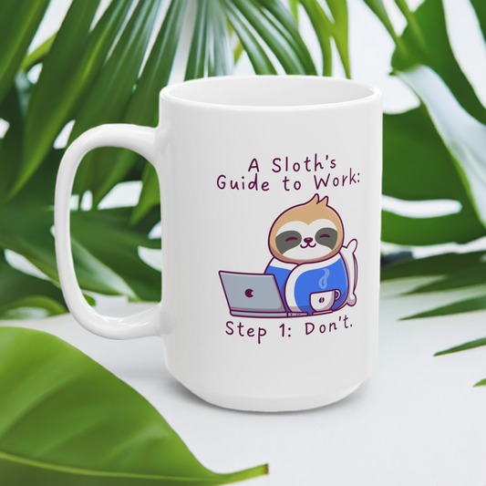 Sloth Mug – A Sloth’s Guide to Work: Step 1: Don’t