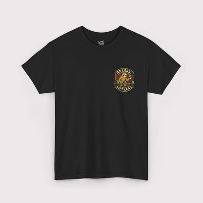 Do Less, Lift Less T-Shirt
