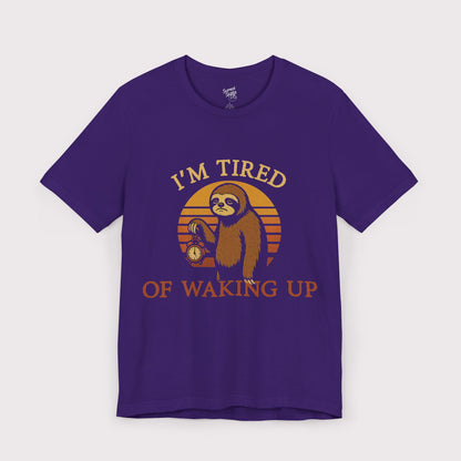 I'm Tired of Waking Up T-Shirt