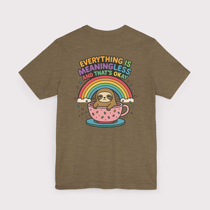 Everything Is Meaningless Sloth T-Shirt