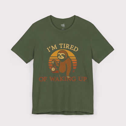 I'm Tired of Waking Up T-Shirt