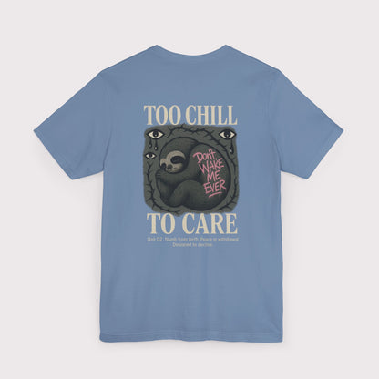 Too Chill To Care T-Shirt