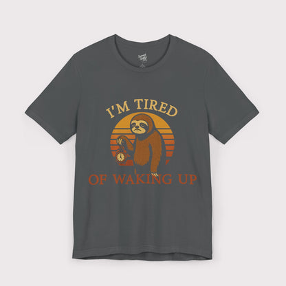 I'm Tired of Waking Up T-Shirt