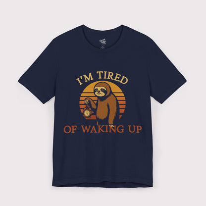 I'm Tired of Waking Up T-Shirt