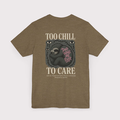 Too Chill To Care T-Shirt