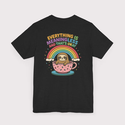 Everything Is Meaningless Sloth T-Shirt