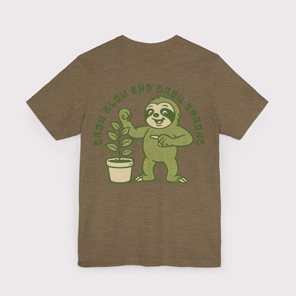 Grow Slow and Grow Strong TShirt