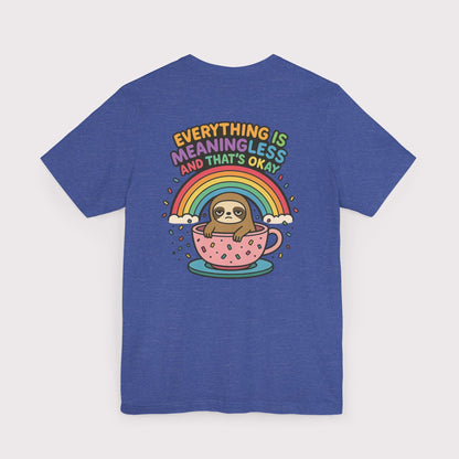 Everything Is Meaningless Sloth T-Shirt