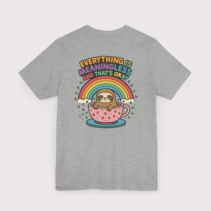 Everything Is Meaningless Sloth T-Shirt