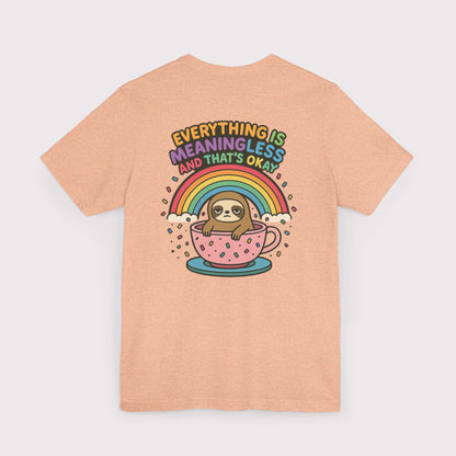 Everything Is Meaningless Sloth T-Shirt