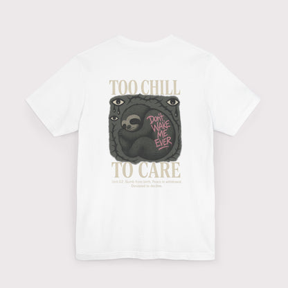 Too Chill To Care T-Shirt