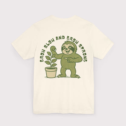 Grow Slow and Grow Strong TShirt