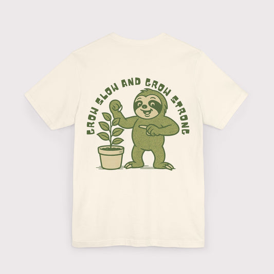 Grow Slow and Grow Strong TShirt
