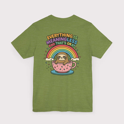 Everything Is Meaningless Sloth T-Shirt