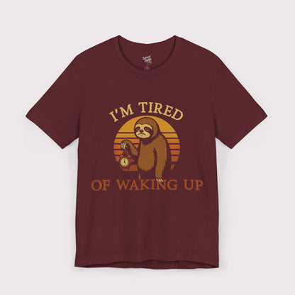 I'm Tired of Waking Up T-Shirt