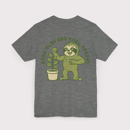 Grow Slow and Grow Strong TShirt