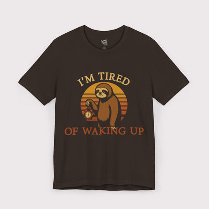 I'm Tired of Waking Up T-Shirt