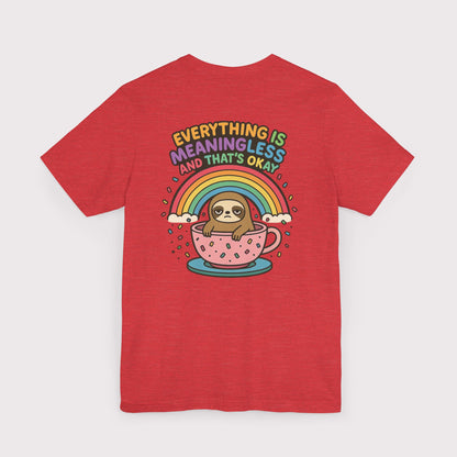 Everything Is Meaningless Sloth T-Shirt