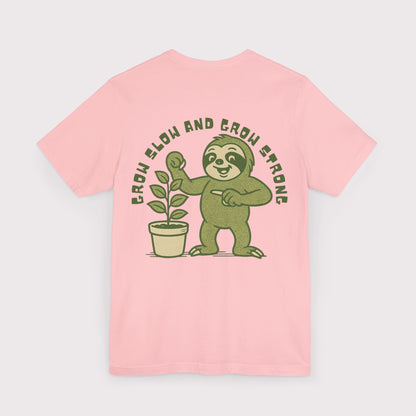 Grow Slow and Grow Strong TShirt