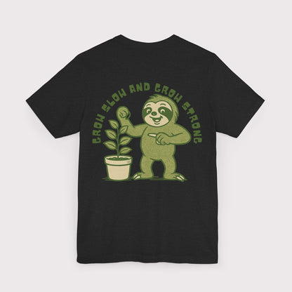 Grow Slow and Grow Strong TShirt