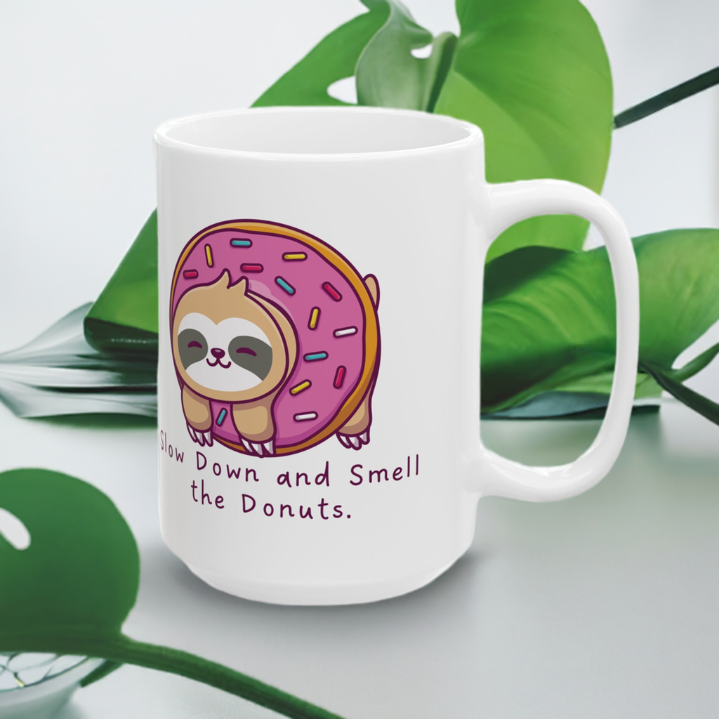 Sloth Mug - Slow Down and Smell the Donuts.
