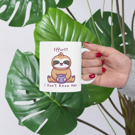 Sloth Mug - Effort? I Don't Know Her.